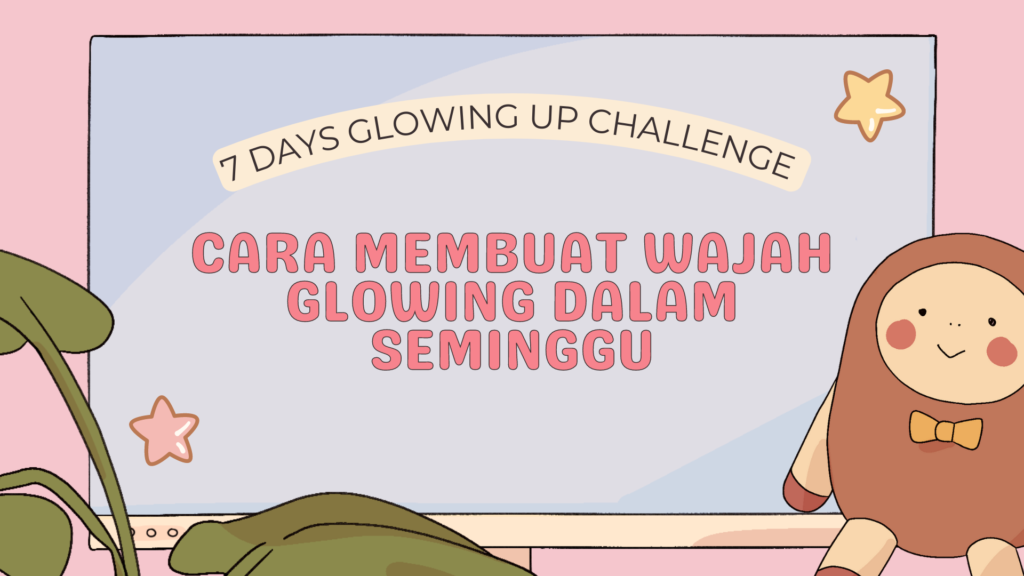 Cara membuat wajah glowing dalam seminggu