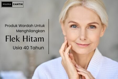 Produk wardah untuk menghilangkan flek hitam usia 40 tahun ke atas