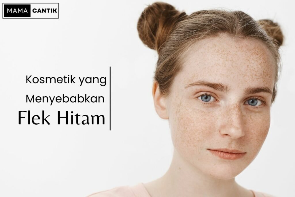 Kosmetik yang menyebabkan flek hitam