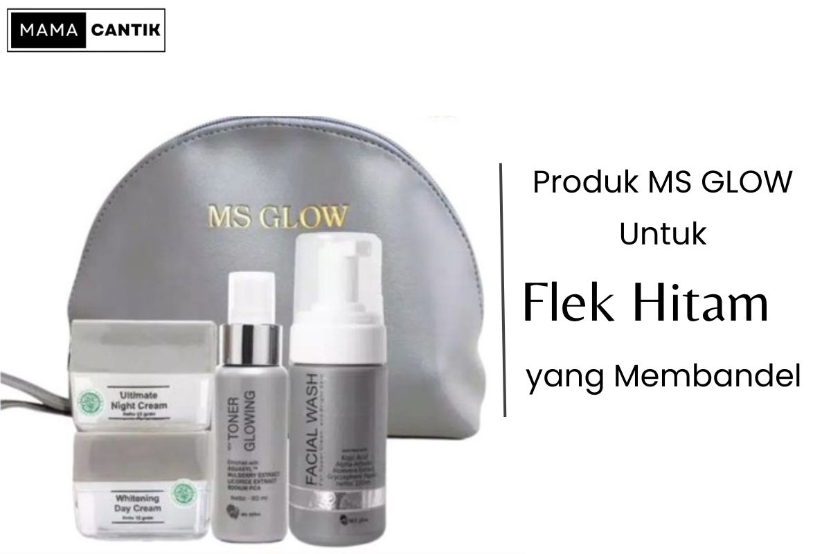 10 Produk MS GLOW Untuk Flek Hitam Yang Membandel