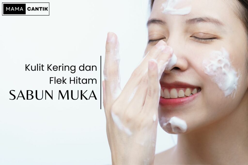 Sabun muka untuk kulit kering dan juga flek hitam