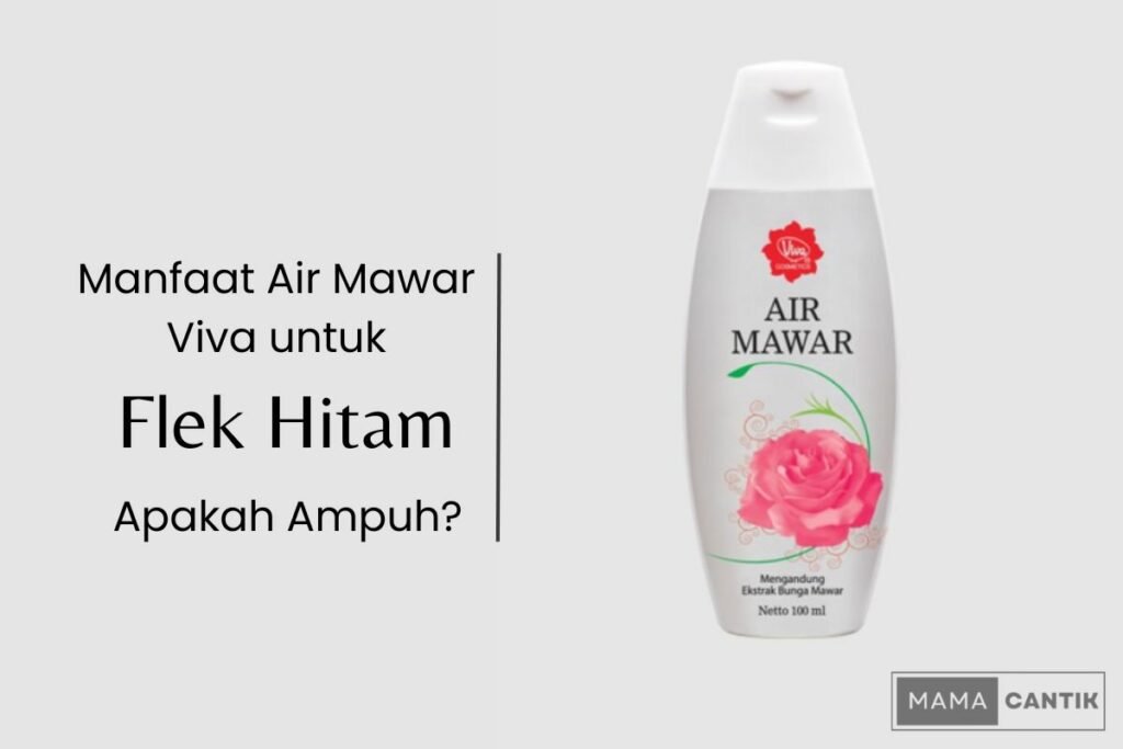 Manfaat air mawar viva untuk flek hitam