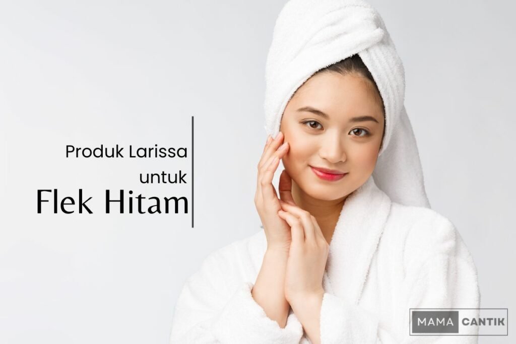 Produk larissa untuk flek hitam