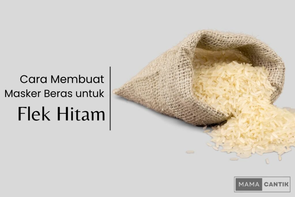 Cara membuat masker beras untuk flek hitam