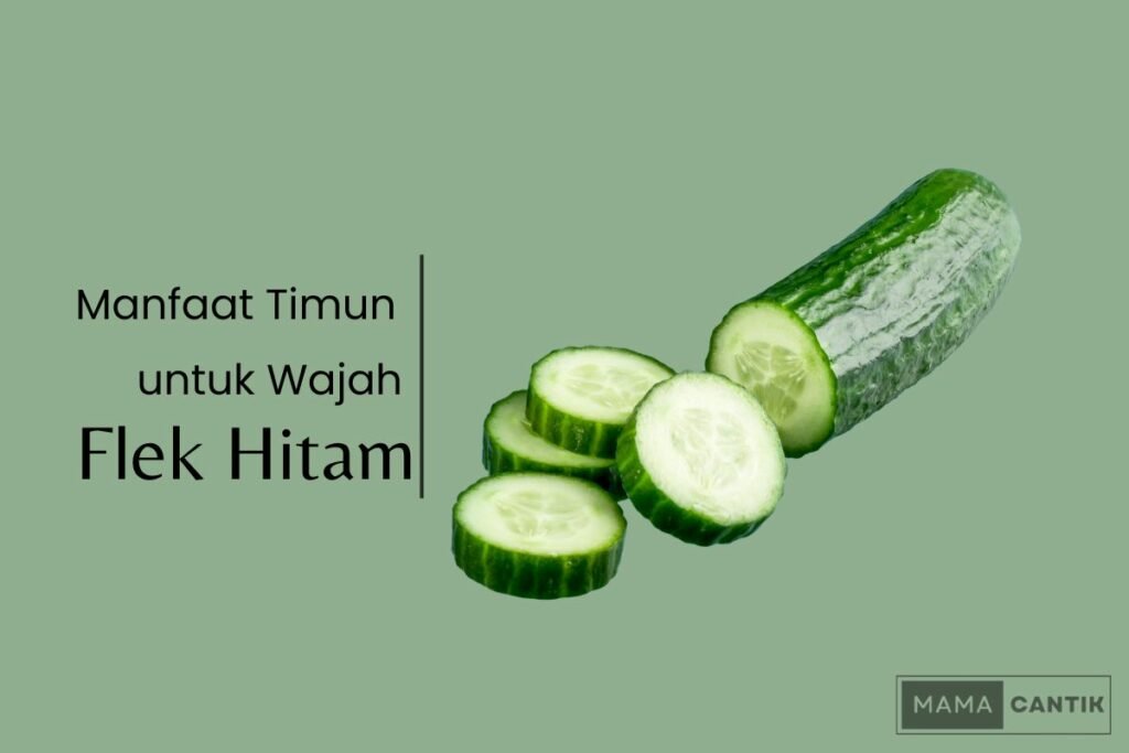 Manfaat timun untuk wajah flek hitam