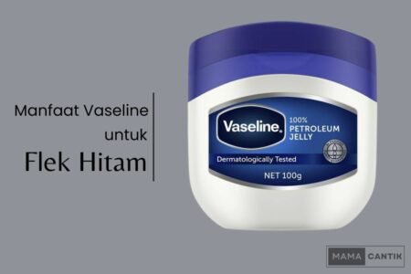 Manfaat vaseline untuk wajah flek hitam