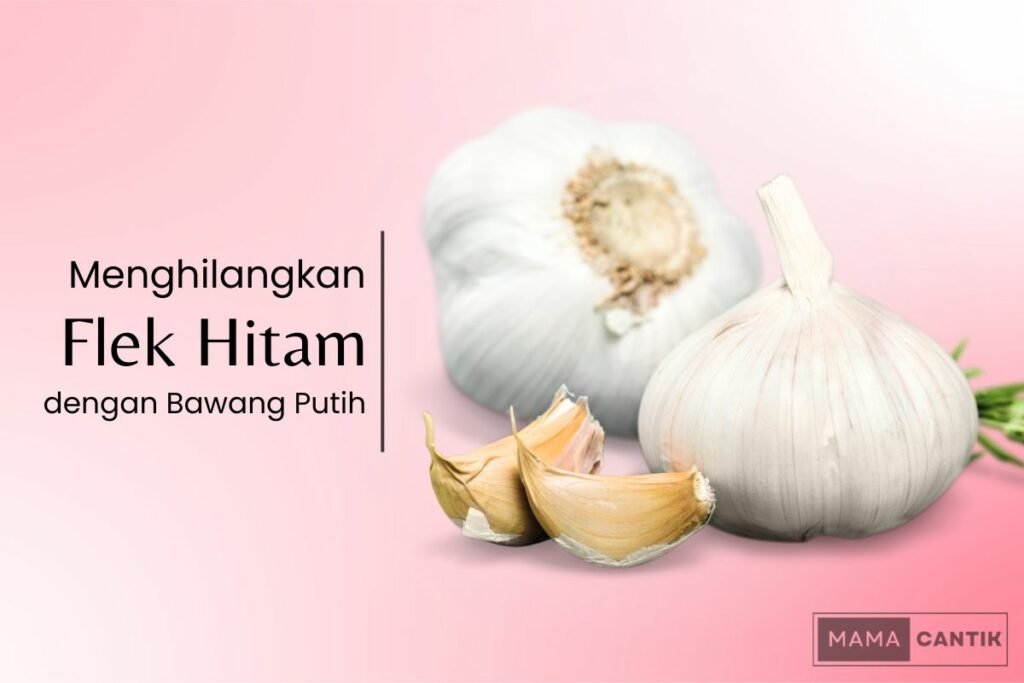 Cara menghilangkan flek hitam dengan bawang putih