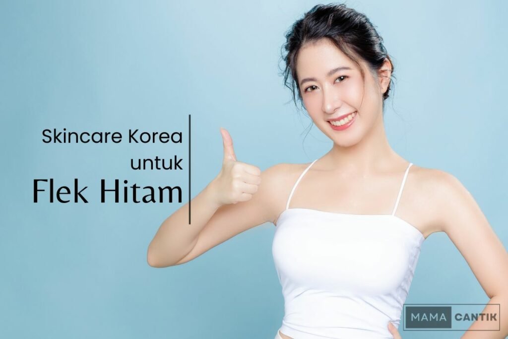 Skincare korea untuk flek hitam