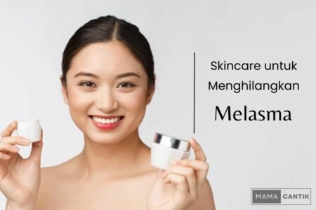 Skincare untuk menghilangkan melasma