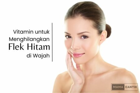 Vitamin untuk menghilangkan flek hitam di wajah
