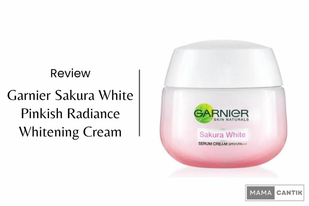 Review Garnier Sakura White Pinkish Radiance Whitening Cream