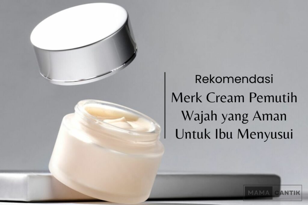 Merk cream pemutih wajah yang aman untuk ibu menyusui