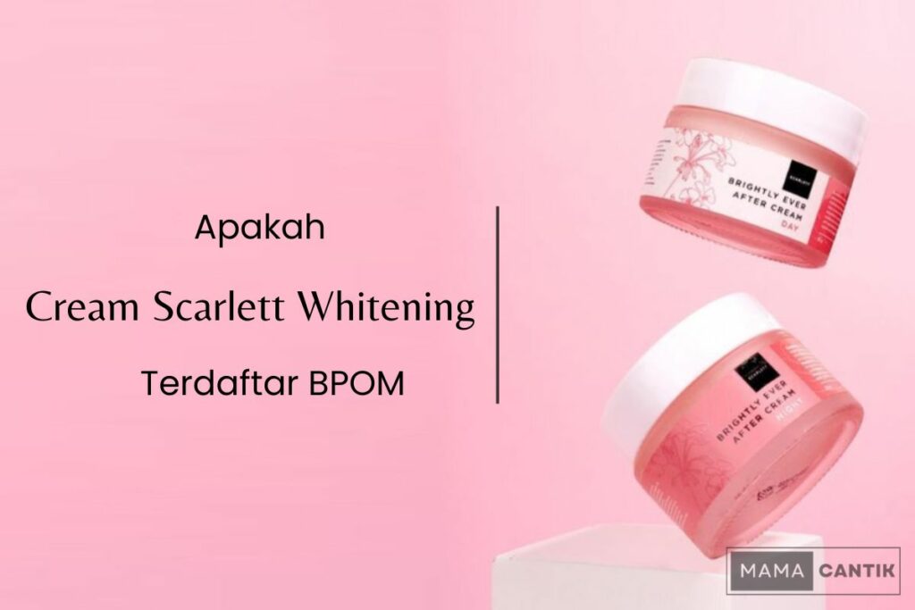 Apakah cream scarlett whitening bpom