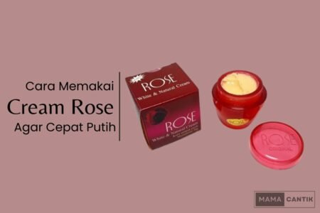 Cara memakai cream rose agar cepat putih