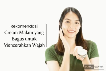 Cream malam yang bagus untuk mencerahkan wajah