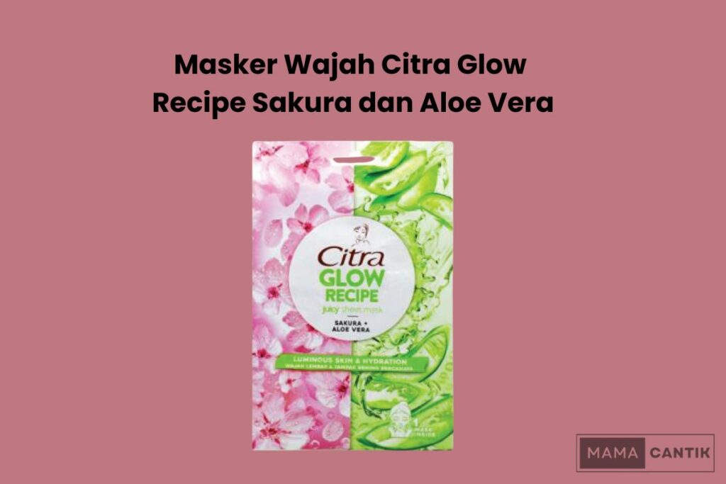 Masker wajah citra glow recipe sakura dan aloe vera