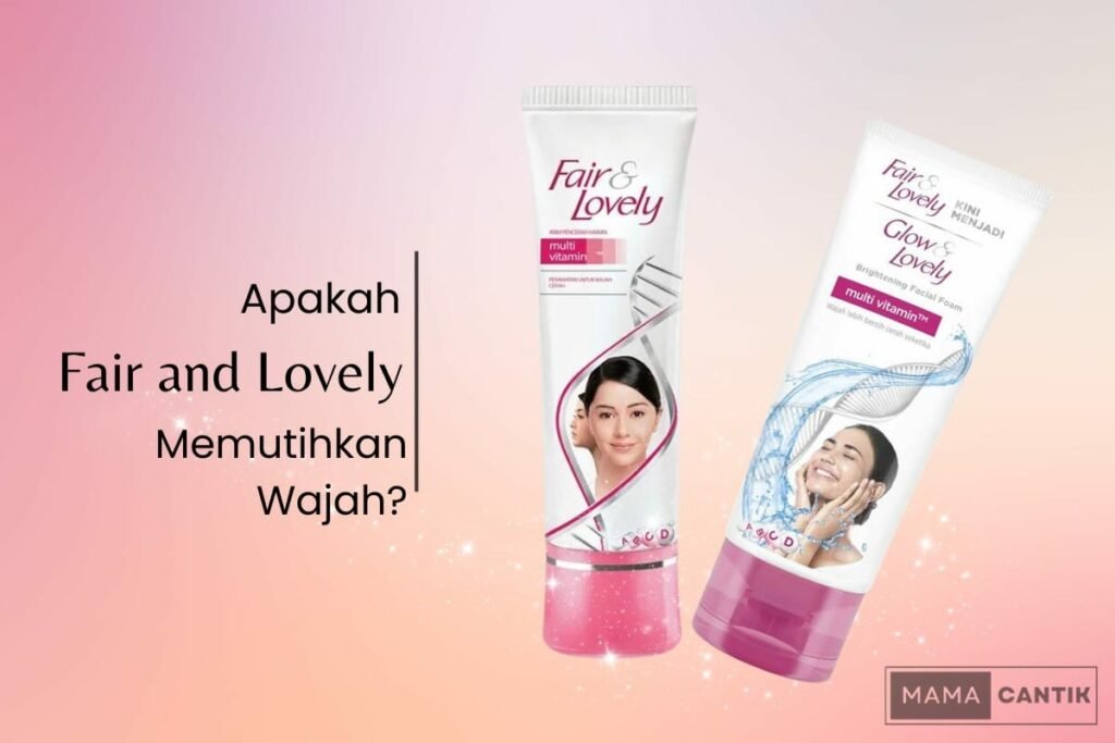 Apakah fair and lovely bisa memutihkan wajah