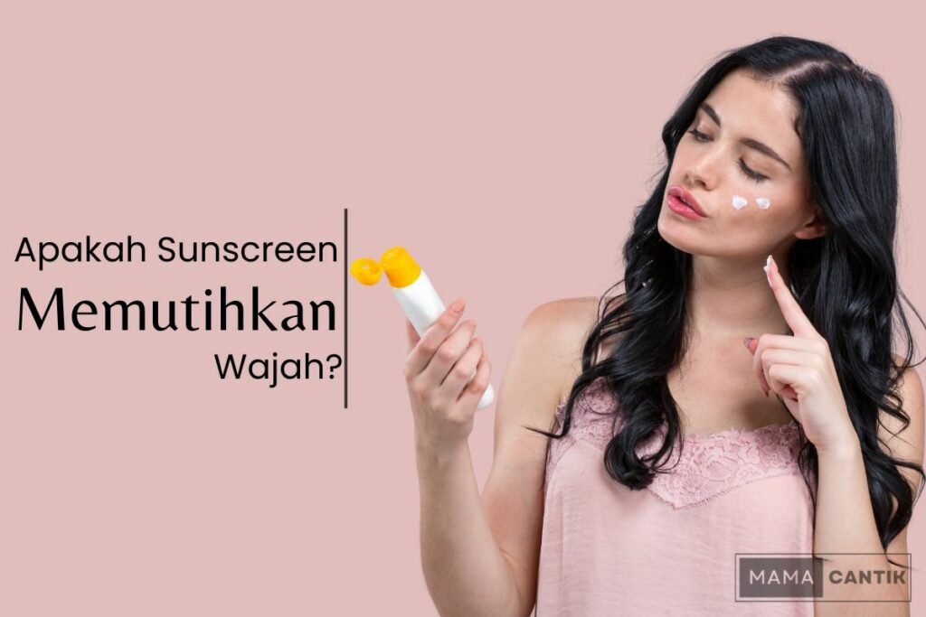 Apakah sunscreen bisa memutihkan wajah