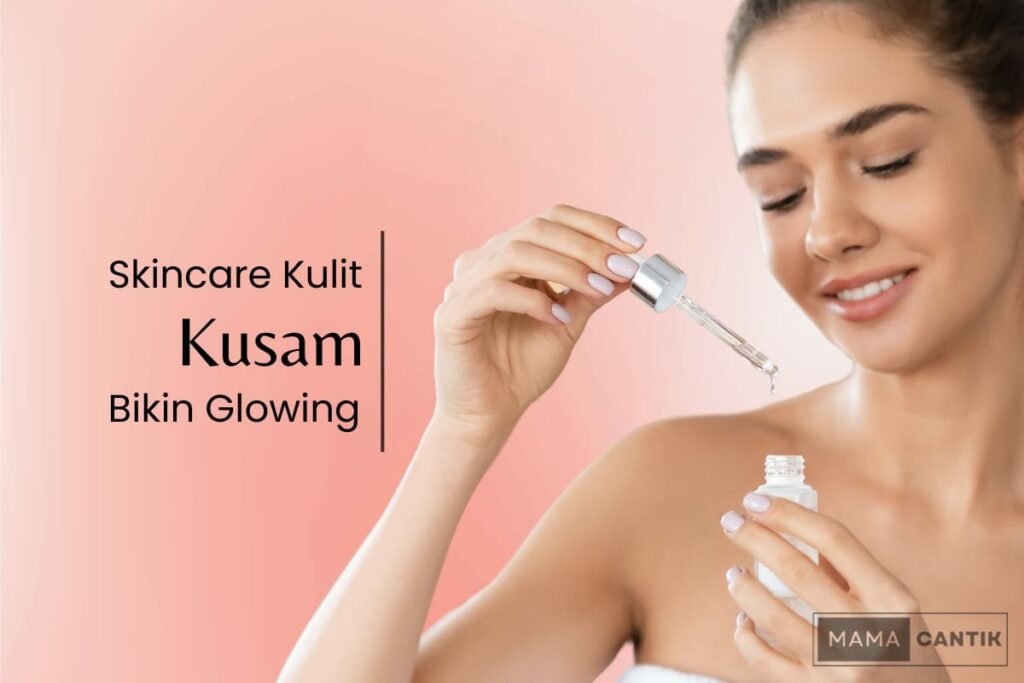 Rekomendasi skincare untuk kulit kusam