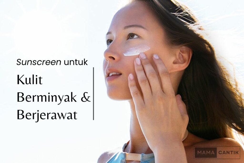 Sunscreen yang cocok untuk kulit berminyak dan berjerawat