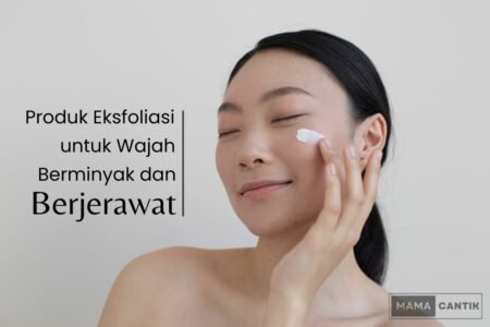 Produk eksfoliasi untuk wajah berminyak dan berjerawat